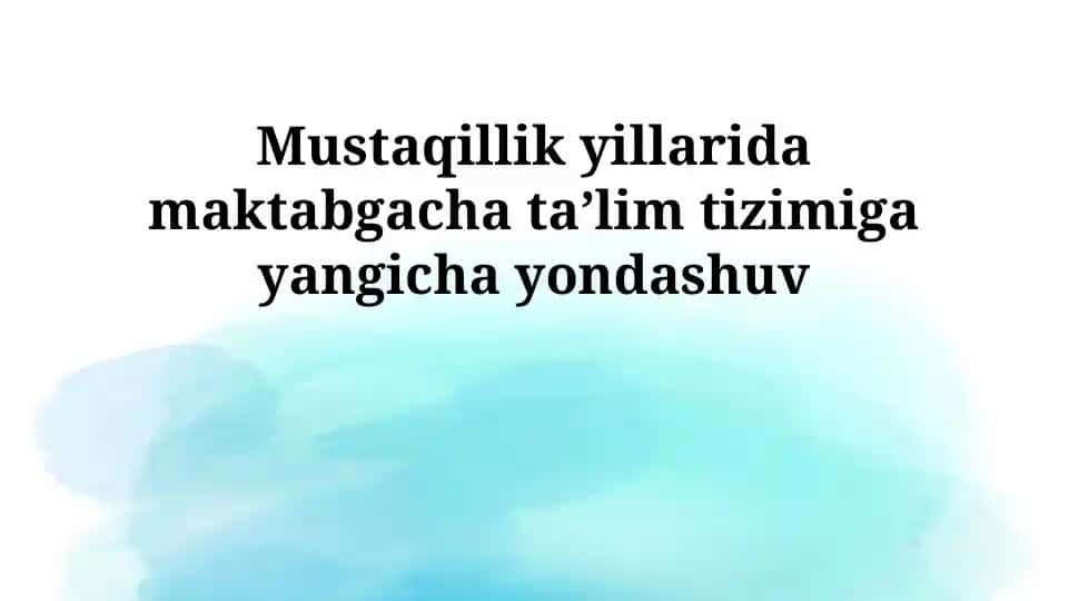 Mustaqillik yillarida maktabgacha taʼlim tizimiga yangicha yondashuv
