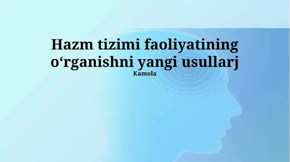 Ovqat hazm qilish tizimining faoliyatini o‘rganishning yangi usullari