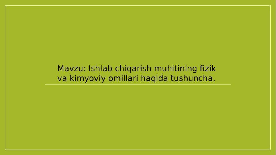Ishlab chiqarish muhitining fizik va kimyoviy omillari haqida tushuncha.