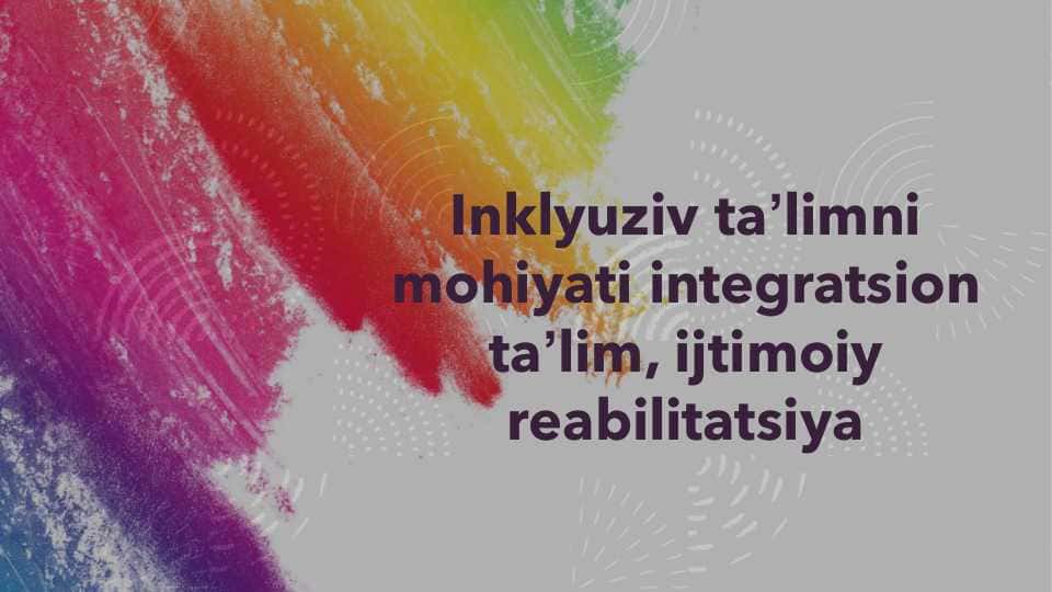 Inklyuziv taʼlimni mohiyati integratsion taʼlim, ijtimoiy reabilitatsiya
