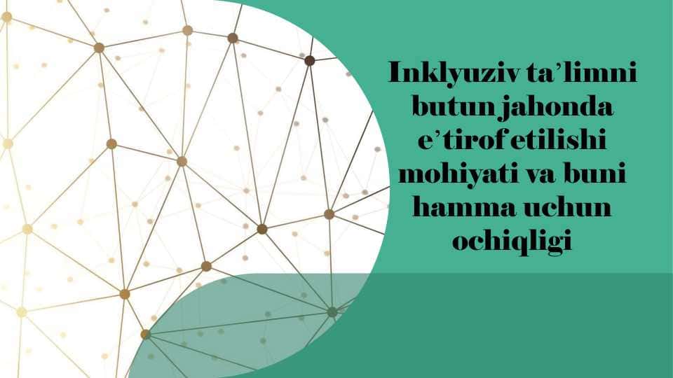 Inklyuziv taʼlimni butun jahonda eʼtirof etilishi mohiyati va buni hamma uchun ochiqligi