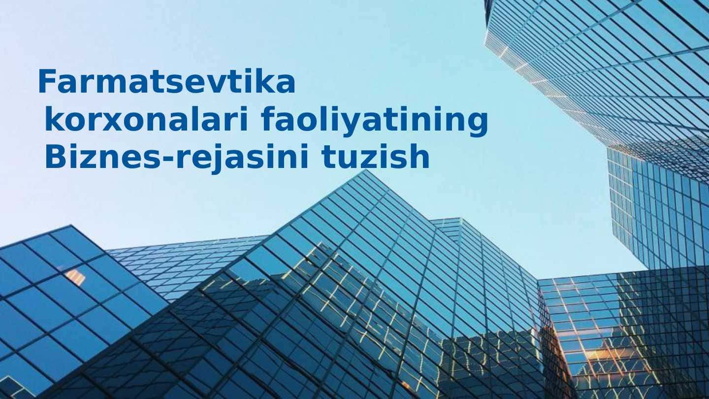 Farmatsevtika korxonalari faoliyatining Biznes rejasini tuzish