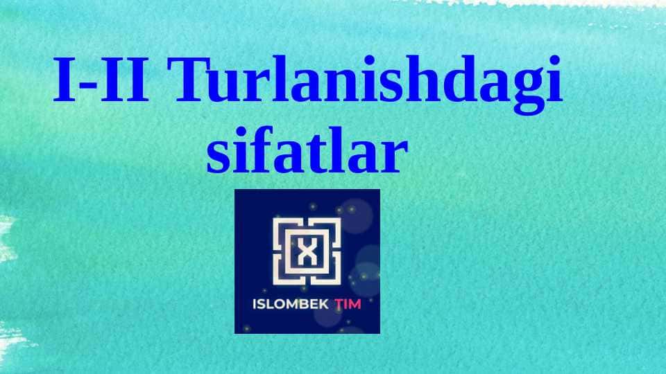 I-II Turlanishdagi sifatlar