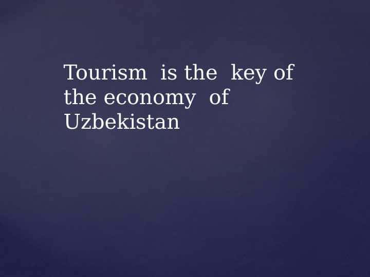 Tourism is the key of the economy of Uzbekistan