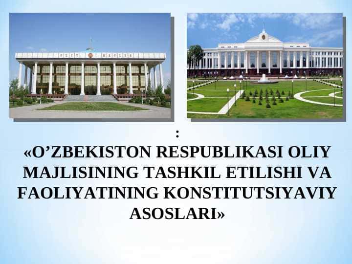 «O’ZBEKISTON RESPUBLIKASI OLIY MAJLISINING TASHKIL ETILISHI VA FAOLIYATINING KONSTITUTSIYAVIY ASOSLARI»