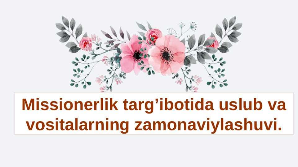 Missionerlik targʼibotida uslub va vositalarning zamonaviylashuvi.