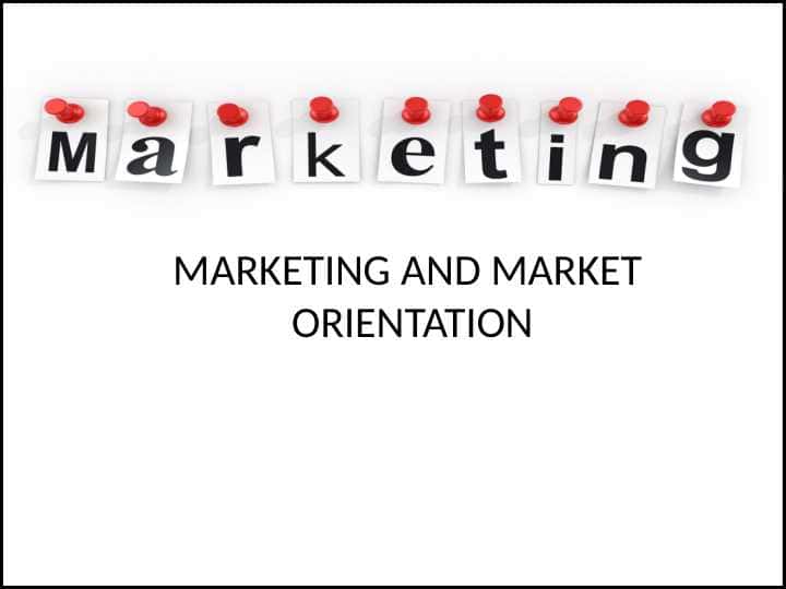MARKETING AND MARKET ORIENTATION