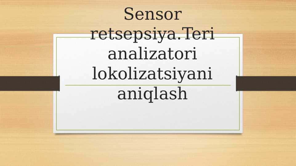 Sensor retsepsiya. Teri analizatori lokolizatsiyani aniqlash.pptx