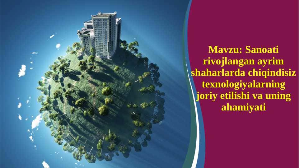Sanoati rivojlangan ayrim shaharlarda chiqindisiz texnologiyalarning joriy etilishi va uning ahamiyati