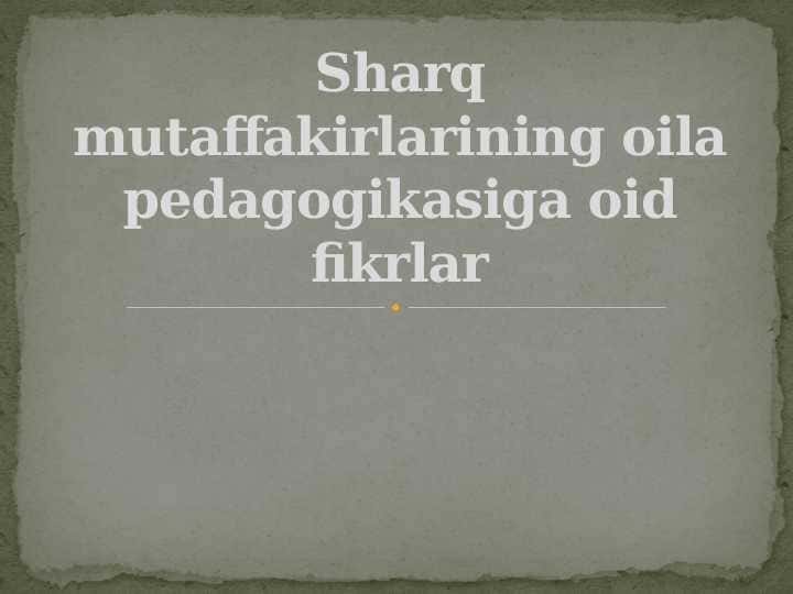 Sharq mutaffakirlarining oila pedagogikasiga oid fikrlar