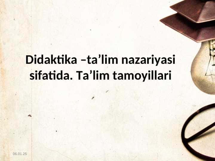 Didaktika –ta’lim nazariyasi sifatida. Ta’lim tamoyillari