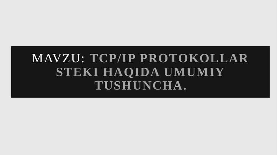 TCP/IP protokollar steki haqida umumiy tushuncha.
