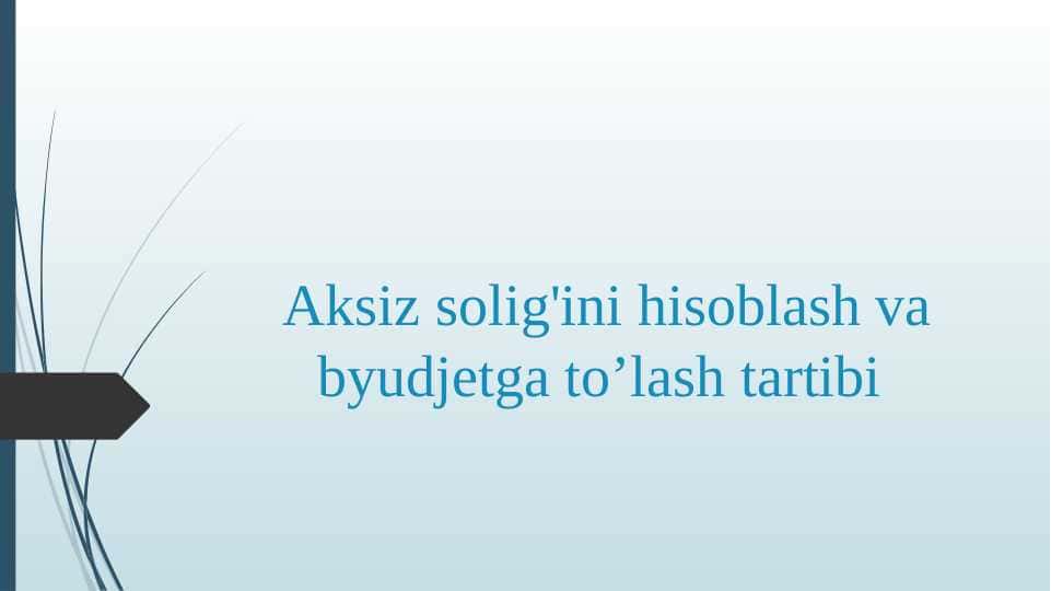 Aksiz solig'ini hisoblash va byudjetga to’lash tartibi