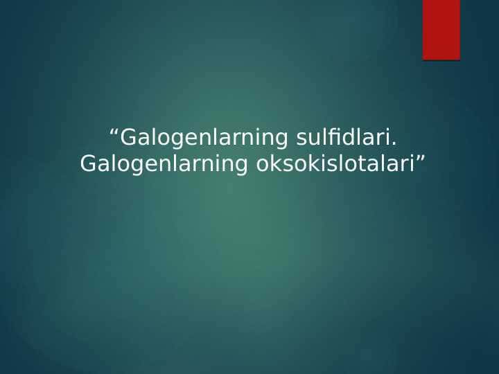 Galogenlarning sulfidlari. Galogenlarning oksokislotalari
