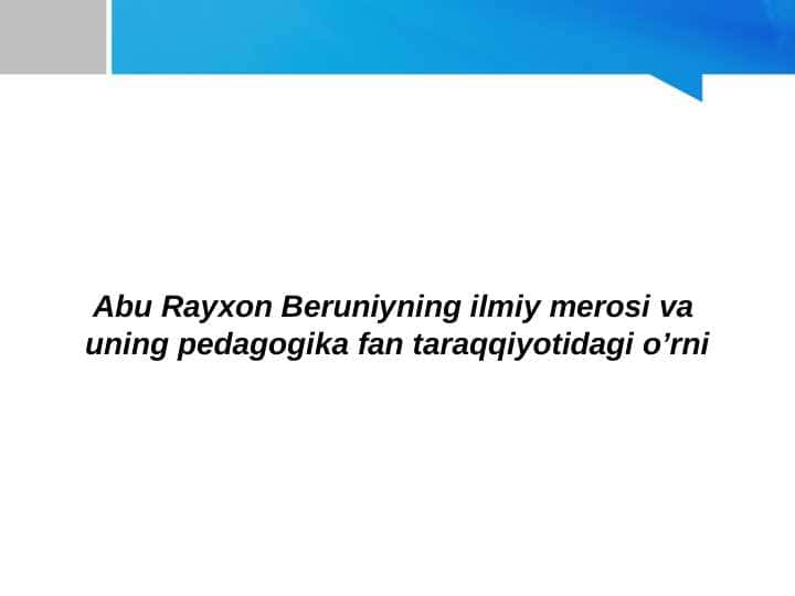 Abu Rayxon Beruniyning ilmiy merosi va uning pedagogika fan taraqqiyotidagi o’rni