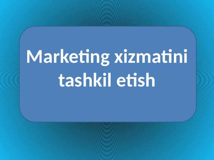 Marketing xizmatini tashkil etish