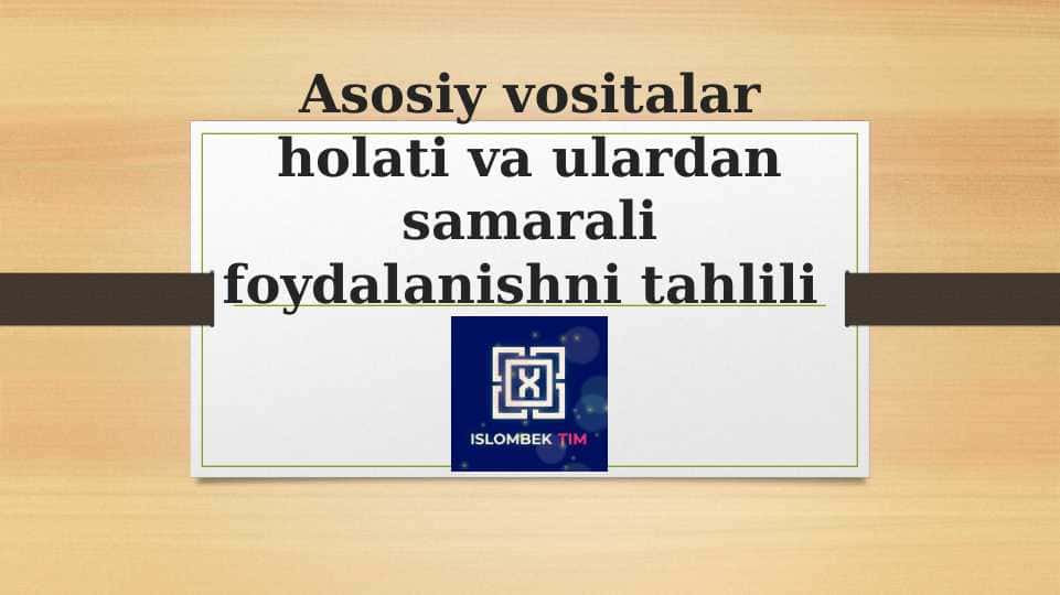 Asosiy vositalar holati va ulardan samarali foydalanishni tahlili