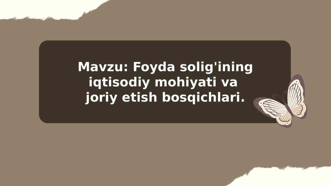 Foyda solig'ining iqtisodiy mohiyati va joriy etish bosqichlari.