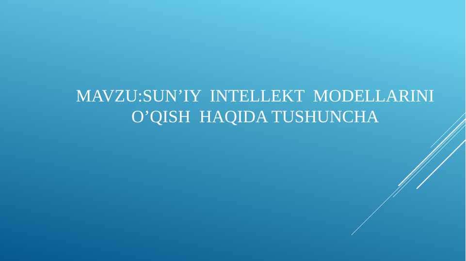 SU'NIY INTELLEKT MODELLARINIO’QISH HAQIDA TUSHUNCHA