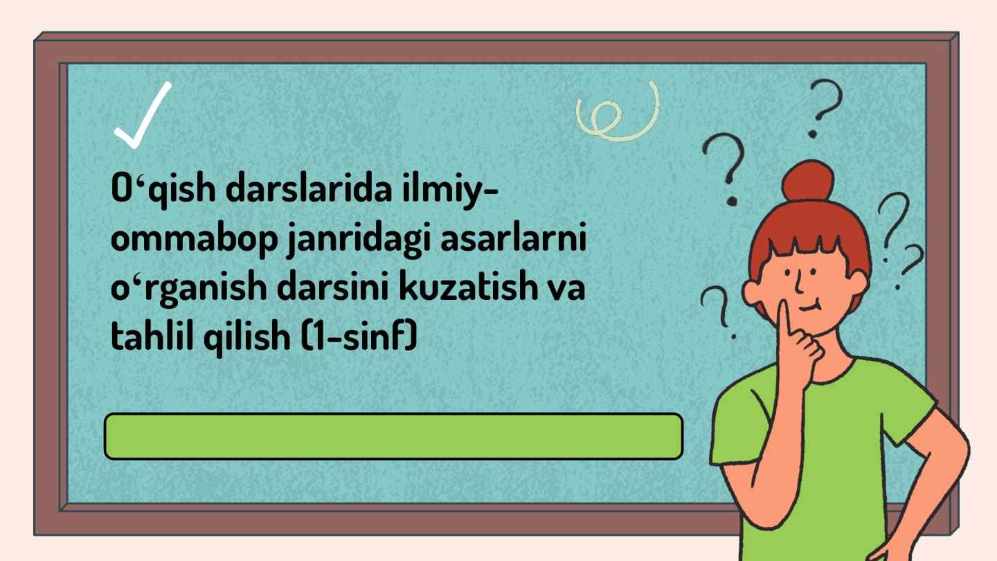 Oʻqish darslarida ilmiy-ommabop janridagi asarlarni oʻrganish darsini kuzatish va tahlil qilish (1-sinf)