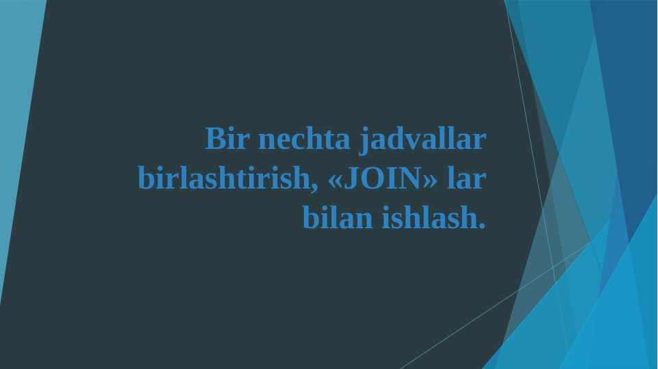Bir nechta jadvallar birlashtirish, «JOIN» lar bilan ishlash
