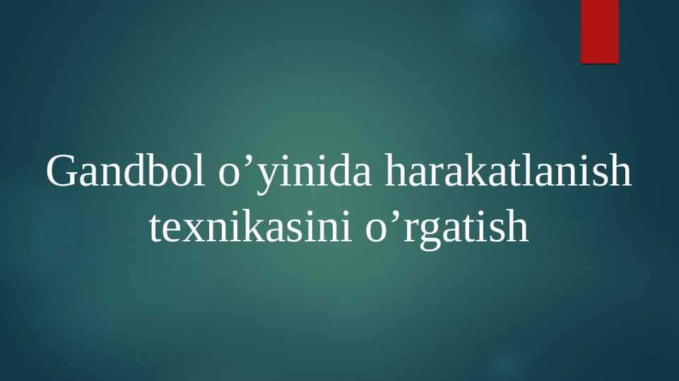 Gandbol o’yinida harakatlanish texnikasini o’rgatish