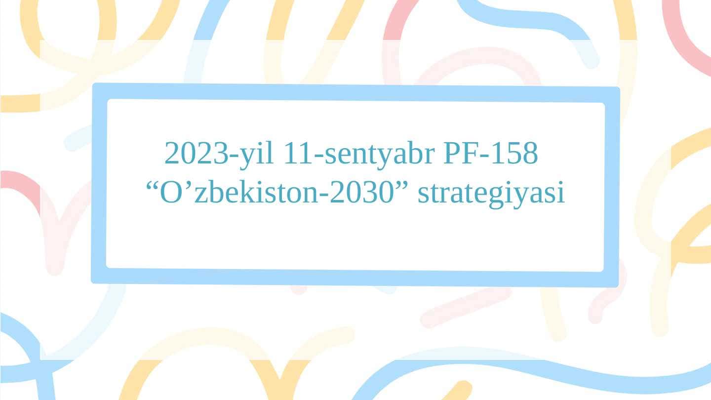 2023-yil 11-sentyabr PF-158 “O’zbekiston-2030” strategiyasi