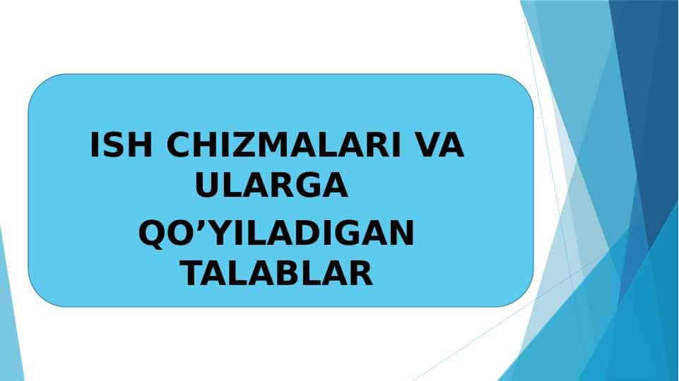 ISH CHIZMALARI VA ULARGA QO’YILADIGAN TALABLAR