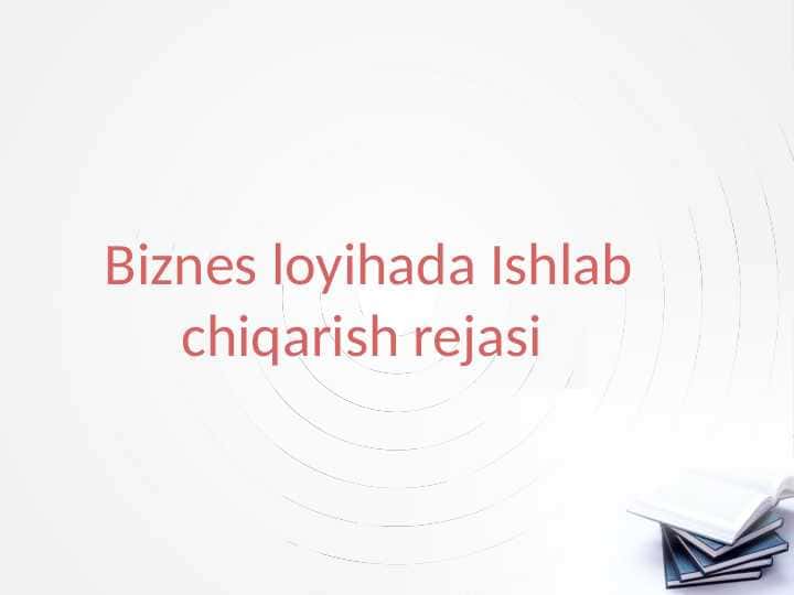 Biznes loyihada Ishlab chiqarish rejasi