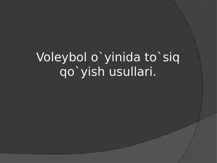 Voleybol o`yinida to`siq qo`yish usullari.