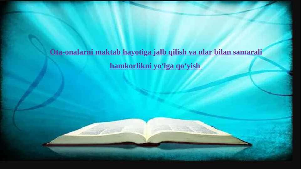 Ota-onalarni maktab hayotiga jalb qilish va ular bilan samarali hamkorlikni yo‘lga qo‘yish
