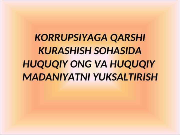 KORRUPSIYAGA QARSHI KURASHISH SOHASIDA HUQUQIY ONG VA HUQUQIY MADANIYATNI YUKSALTIRISH