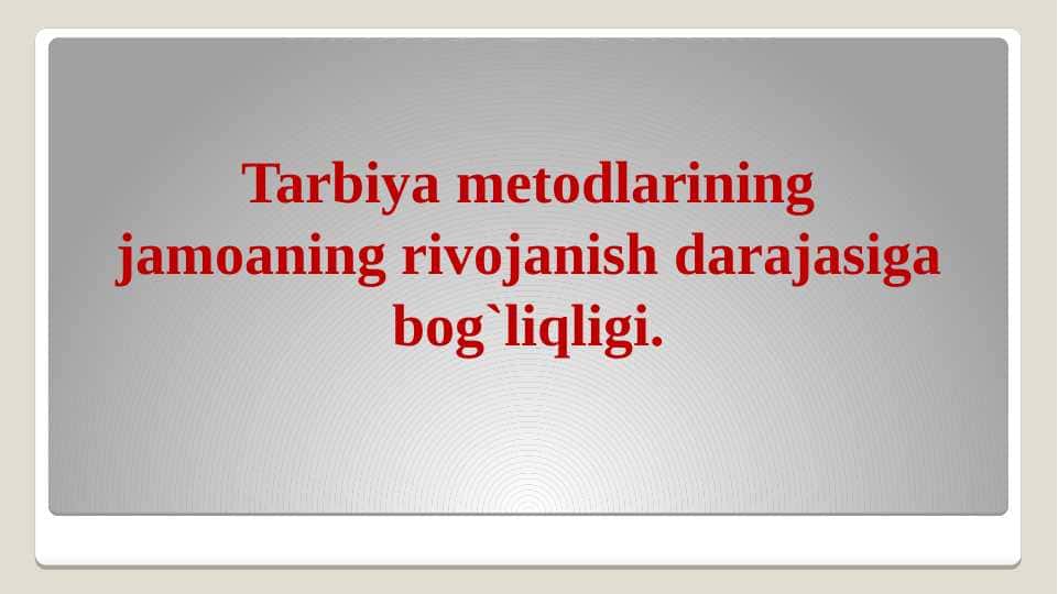 Tarbiya metodlarining jamoaning rivojanish darajasiga bog`liqligi.