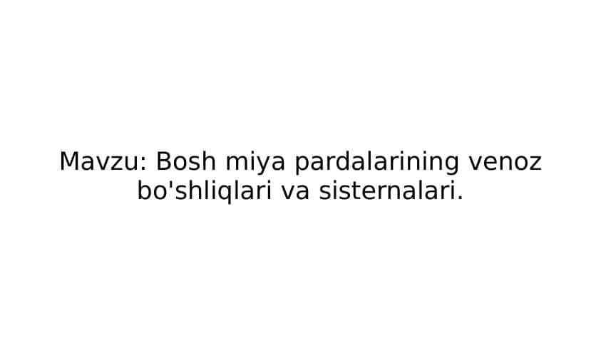 Bosh miya pardalarining venoz bo'shliqlari va sisternalari