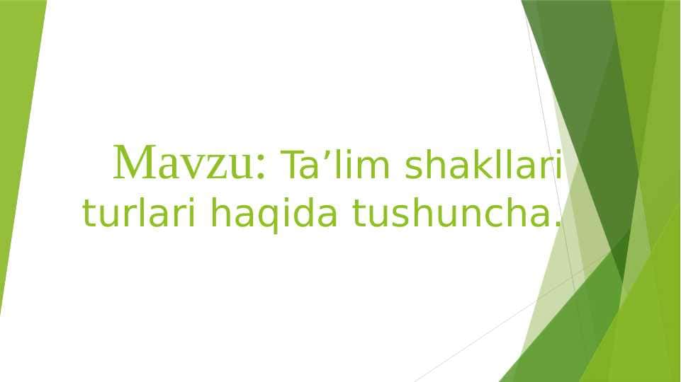 Ta’lim shakllari turlari haqida tushuncha.