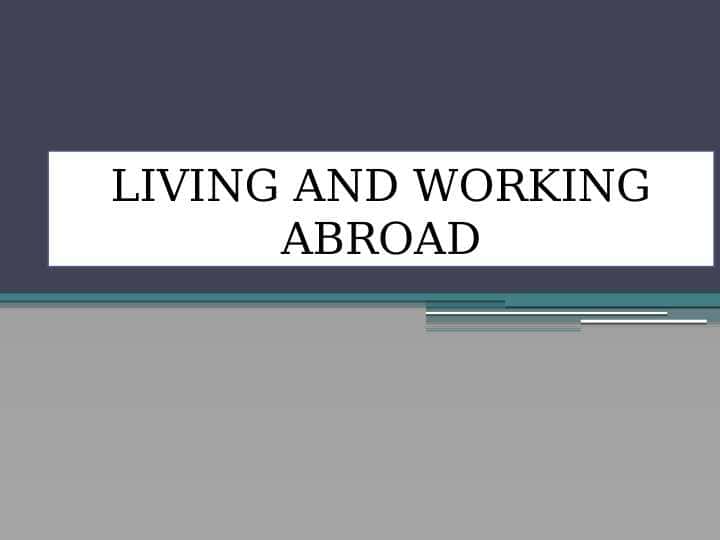 LIVING AND WORKING ABROAD