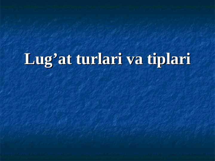 Lug’at turlari va tiplari