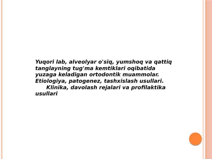 Yuqori lab, alveolyar o'siq, yumshoq va qattiq tanglayning tug'ma kemtiklari oqibatida yuzaga keladigan ortodontik muammolar. Etiologiya, patogenez, tashxislash usullari.
Klinika, davolash rejalari va profilaktika usullari