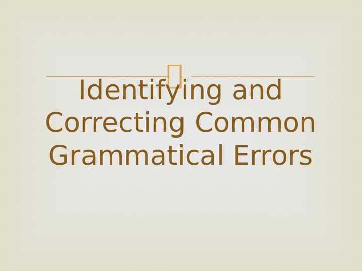 Identifying and Correcting Common Grammatical Errors