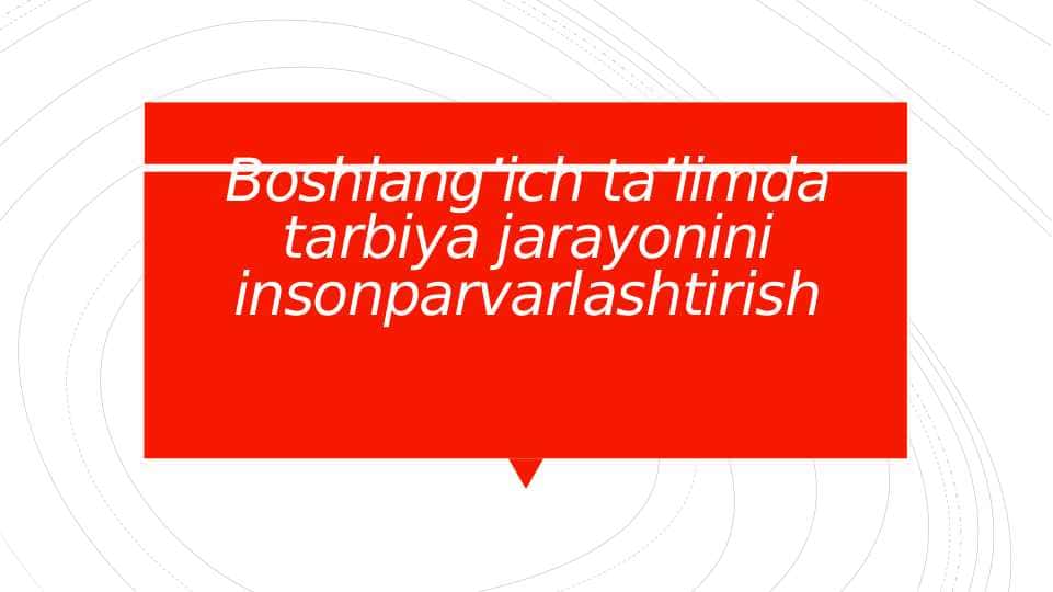 Boshlang’ich ta’limda tarbiya jarayonini insonparvarlashtirish