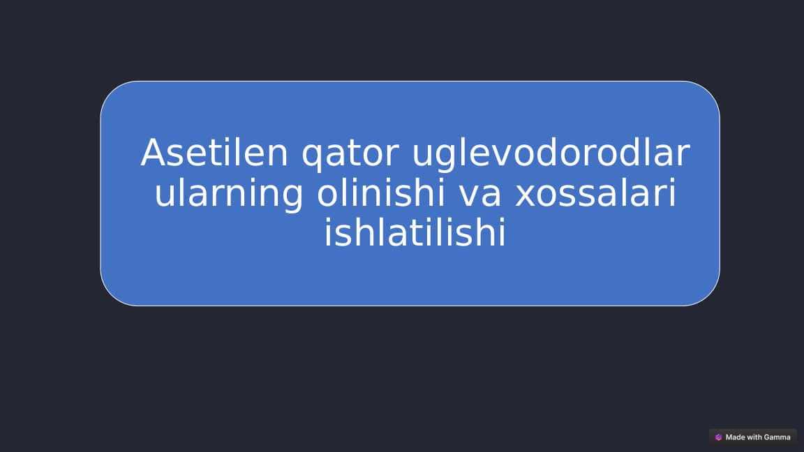 Asetilen qator uglevodorodlar ularning olinishi va xossalari ishlatilishi