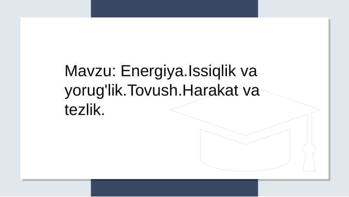 Energiya.Issiqlik va yorug'lik.Tovush.Harakat va tezlik.