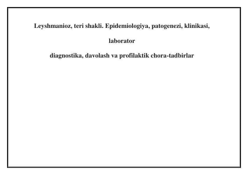 LEYSHMANIOZ teri Leyshmanioz, teri shakli. Epidemiologiya, patogenezi, klinikasi, laborator diagnostika, davolash va profilaktik chora-tadbirlar