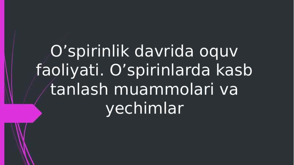 O’spirinlik davrida oquv faoliyati. O’spirinlarda kasb tanlash muammolari va yechimlar