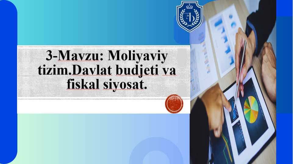 Moliya tizim. Davlat byudjeti va fiskal siyosat