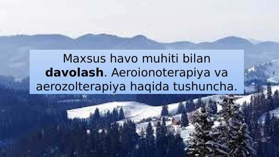 Maxsus havo muhiti bilan davolash. Aeroionoterapiya va aerozolterapiya haqida tushuncha.
