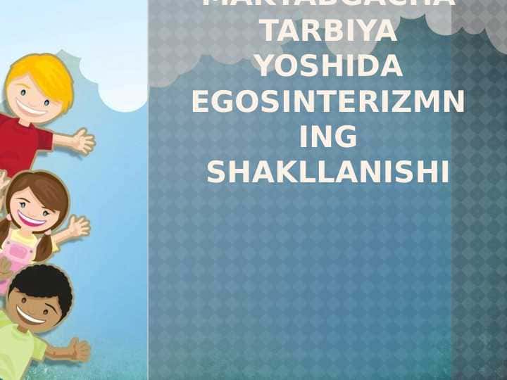 Maktabgacha tarbiya yoshida egosinterizmning shakllanishi