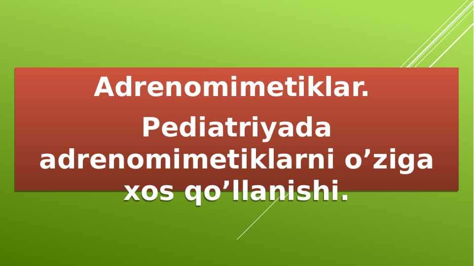 Adrenomimetiklar. Pediatriyada adrenomimetiklarni o’ziga xos qo’llanishi.