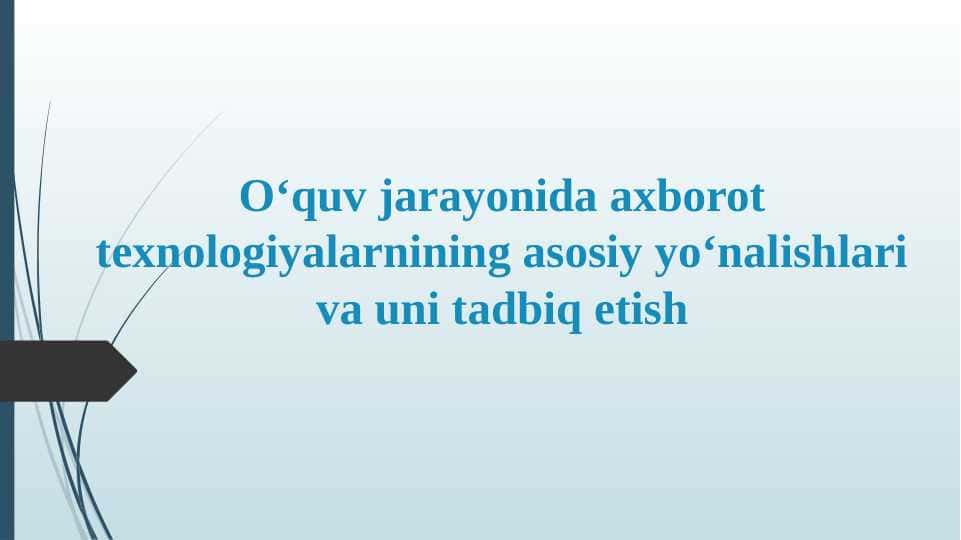 O‘quv jarayonida axborot texnologiyalarnining asosiy yo‘nalishlari va uni tadbiq etish
