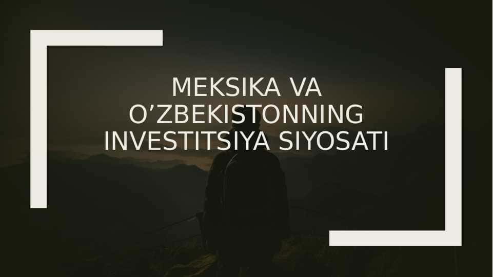 Meksika va o’zbekistonning investitsiya siyosati